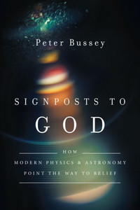 Signposts To God: How Modern Physics And Astronomy Point The Way To Belief Signposts To God: How Modern Physics And Astronomy Point The Way To Belief