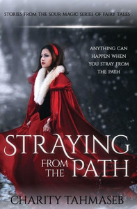 Straying From The Path: Stories From The Sour Magic Series Of Fairy Tales Straying From The Path: Stories From The Sour Magic Series Of Fairy Tales