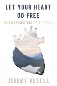 Let Your Heart Go Free: An Emancipation Of The Soul