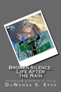 Broken Silence: Life After The Rain: Autobiography Of Duwanda S. Conway Broken Silence: Life After The Rain: Autobiography Of Duwanda S. Conway