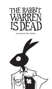 The Rabbit Warren Is Dead: An Art Book By Steve Coleman The Rabbit Warren Is Dead: An Art Book By Steve Coleman