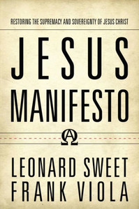 Jesus Manifesto: Restoring The Supremacy And Sovereignty Of Jesus Christ