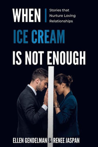 When Ice Cream Is Not Enough: Stories That Nurture Loving Relationships When Ice Cream Is Not Enough: Stories That Nurture Loving Relationships