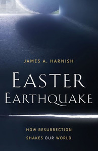 Easter Earthquake: How Resurrection Shakes Our World