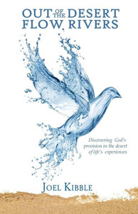 Out Of The Desert Flow Rivers: Discovering God'S Provision In The Desert Of Life'S Experiences Out Of The Desert Flow Rivers: Discovering God'S Provision In The Desert Of Life'S Experiences