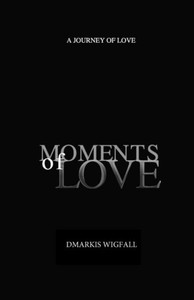 Moments Of Love: A Journey Of Love Moments Of Love: A Journey Of Love