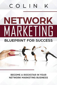 Network Marketing Blueprint For Success: Become A Rockstar In Your Network Marketing Business (Mlm Success) Network Marketing Blueprint For Success: Become A Rockstar In Your Network Marketing Business (Mlm Success)