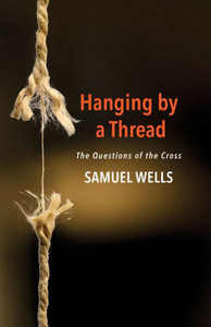 Hanging By A Thread: The Questions Of The Cross