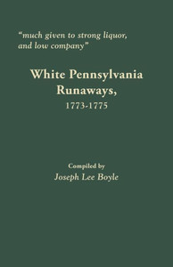 Much Given To Strong Liquor, And Low Company: White Pennsylvania Runaways, 1773-1775 Much Given To Strong Liquor, And Low Company: White Pennsylvania Runaways, 1773-1775