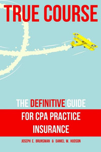 True Course: The Definitive Guide For Cpa Practice Insurance True Course: The Definitive Guide For Cpa Practice Insurance
