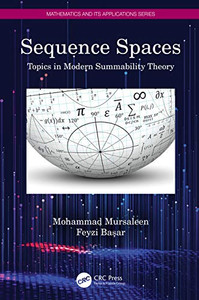 Sequence Spaces: Topics in Modern Summability Theory (Mathematics and its Applications) Sequence Spaces: Topics in Modern Summability Theory (Mathematics and its Applications)