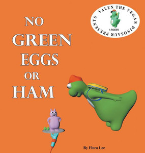 No Green Eggs Or Ham: Valen The Vegan Dinosaur Presents A Vegan Parody