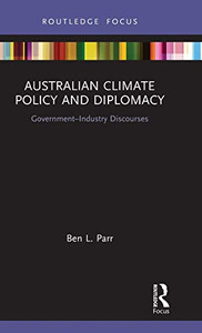 Australian Climate Policy and Diplomacy: Government-Industry Discourses (Routledge Focus on Environment and Sustainability)