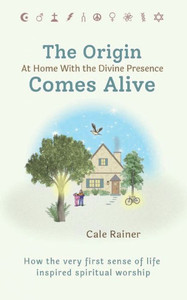 The Origin Comes Alive: At Home With The Divine Presence The Origin Comes Alive: At Home With The Divine Presence