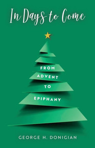 In Days To Come: From Advent To Epiphany In Days To Come: From Advent To Epiphany