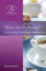 Where Are The Donuts?: . . .And 30 Other Bible-Based Meditations (My Coffee-Cup Meditations) Where Are The Donuts?: . . .And 30 Other Bible-Based Meditations (My Coffee-Cup Meditations)