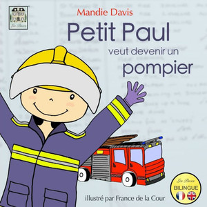 Petit Paul Veut Devenir Un Pompier: Little Paul Wants To Be A Firefighter (2) (French Edition)