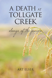 A Death At Tollgate Creek: Songs Of The Prairie A Death At Tollgate Creek: Songs Of The Prairie
