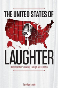 The United States Of Laughter: One Comedian'S Journey Through All 50 States