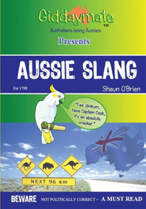 Aussie Slang By Shaun O'Brien Aussie Slang By Shaun O'Brien