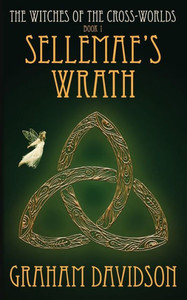 Sellemae'S Wrath: Witches Of The Cross-Worlds (The Witches Of The Cross-Worlds) (Book1)