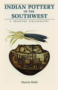 Indian Pottery Of The Southwest: A Selected Bibliography Indian Pottery Of The Southwest: A Selected Bibliography