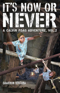 It'S Now Or Never: A Calvin Poag Adventure, Vol. 2 It'S Now Or Never: A Calvin Poag Adventure, Vol. 2