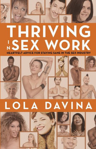 Thriving In Sex Work: Heartfelt Advice For Staying Sane In The Sex Industry Thriving In Sex Work: Heartfelt Advice For Staying Sane In The Sex Industry