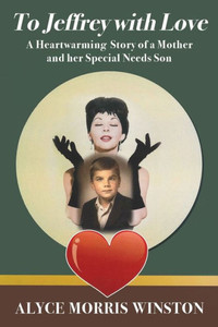 To Jeffrey With Love: A Heartwarming Story Of A Mother And Her Special Needs Son To Jeffrey With Love: A Heartwarming Story Of A Mother And Her Special Needs Son