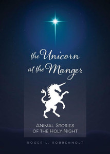 Unicorn At The Manger:: Animal Stories Of The Holy Night (Revised & Updated)