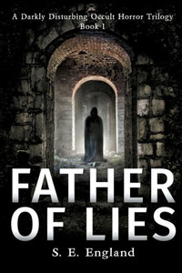 Father Of Lies: A Supernatural Horror Novel Father Of Lies: A Supernatural Horror Novel