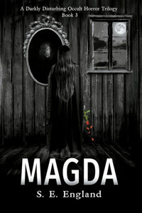 Magda: A Darkly Disturbing Occult Horror Trilogy - Book 3 Magda: A Darkly Disturbing Occult Horror Trilogy - Book 3