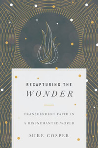 Recapturing The Wonder: Transcendent Faith In A Disenchanted World