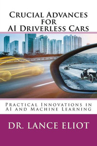 Crucial Advances For Ai Driverless Cars: Practical Innovations In Ai And Machine Learning
