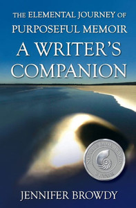 The Elemental Journey Of Purposeful Memoir: A Writer'S Companion The Elemental Journey Of Purposeful Memoir: A Writer'S Companion