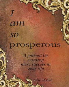 I Am So Prosperous: A Journal For Creating More Success In Your Life. A Success Journal. I Am So Prosperous: A Journal For Creating More Success In Your Life. A Success Journal.
