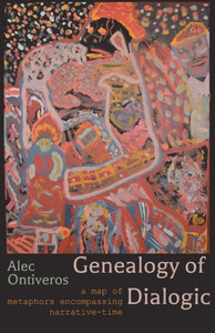 Genealogy Of Dialogic: A Map Of Metaphors Encompassing Narrative-Time Genealogy Of Dialogic: A Map Of Metaphors Encompassing Narrative-Time