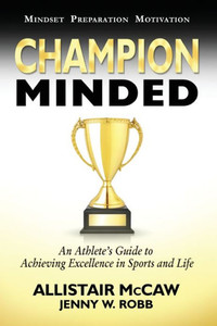 Champion Minded: Achieving Excellence In Sports And Life Champion Minded: Achieving Excellence In Sports And Life