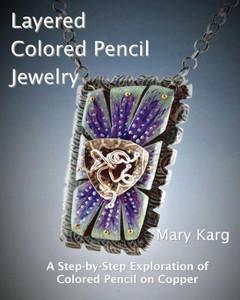Layered Colored Pencil Jewelry: A Step-By-Step Exploration Of Colored Pencil On Copper Layered Colored Pencil Jewelry: A Step-By-Step Exploration Of Colored Pencil On Copper