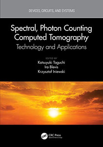Spectral, Photon Counting Computed Tomography: Technology and Applications (Devices, Circuits, and Systems)
