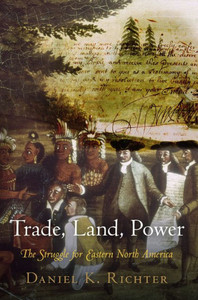 Trade, Land, Power: The Struggle For Eastern North America