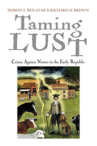 Taming Lust: Crimes Against Nature In The Early Republic (Early American Studies)