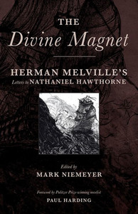 The Divine Magnet: Herman Melville'S Letters To Nathaniel Hawthorne