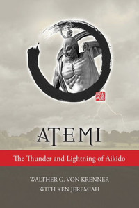 Atemi: The Thunder And Lightning Of Aikido Atemi: The Thunder And Lightning Of Aikido