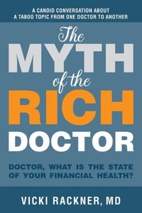 The Myth Of The Rich Doctor: Doctor, What Is The State Of Your Financial Health? The Myth Of The Rich Doctor: Doctor, What Is The State Of Your Financial Health?