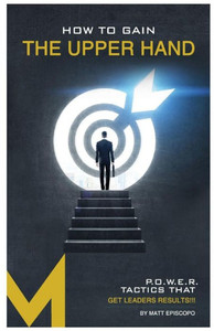 How To Gain The Upper Hand: P.O.W.E.R. Tactics That Get Leaders Results How To Gain The Upper Hand: P.O.W.E.R. Tactics That Get Leaders Results