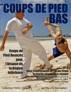 Les Coups De Pied Bas: Coups De Pied Avanc?s Pour Læattaque De La R?gion Inf?rieure (Collection 'Kicks') (French Edition) Les Coups De Pied Bas: Coups De Pied Avanc?s Pour Læattaque De La R?gion Inf?rieure (Collection 'Kicks') (French Edition)
