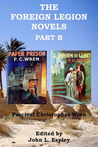 The Foreign Legion Novels Part B: Paper Prison & The Uniform Of Glory (The Collected Novels Of P. C. Wren)