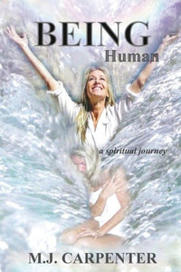 Being Human: A Spiritual Journey Being Human: A Spiritual Journey