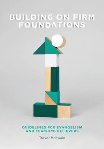 Building On Firm Foundations - Volume 1: Guidelines For Evangelism And Teaching Believers Building On Firm Foundations - Volume 1: Guidelines For Evangelism And Teaching Believers